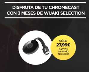 Vuelve el Chollo! Chromecast 2 + 3 meses Wuaki TV por 27,99€